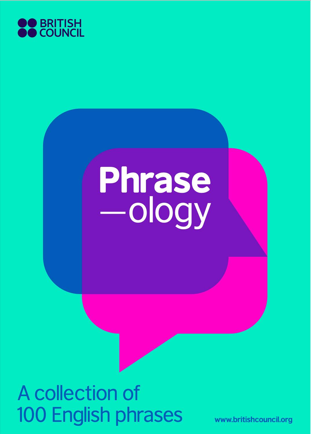 ‘PHRASE-OLOGY,’ the British Council’s collection of 100 English idioms and expressions.