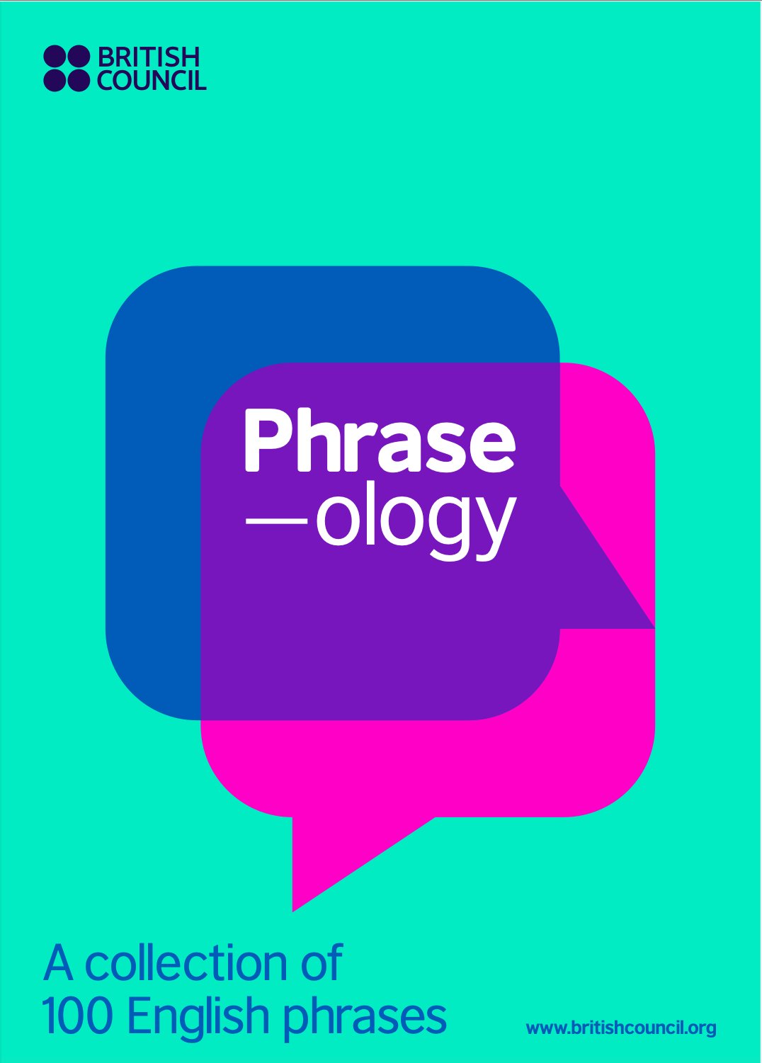 ‘PHRASE-OLOGY,’ the British Council’s collection of 100 English idioms and expressions.