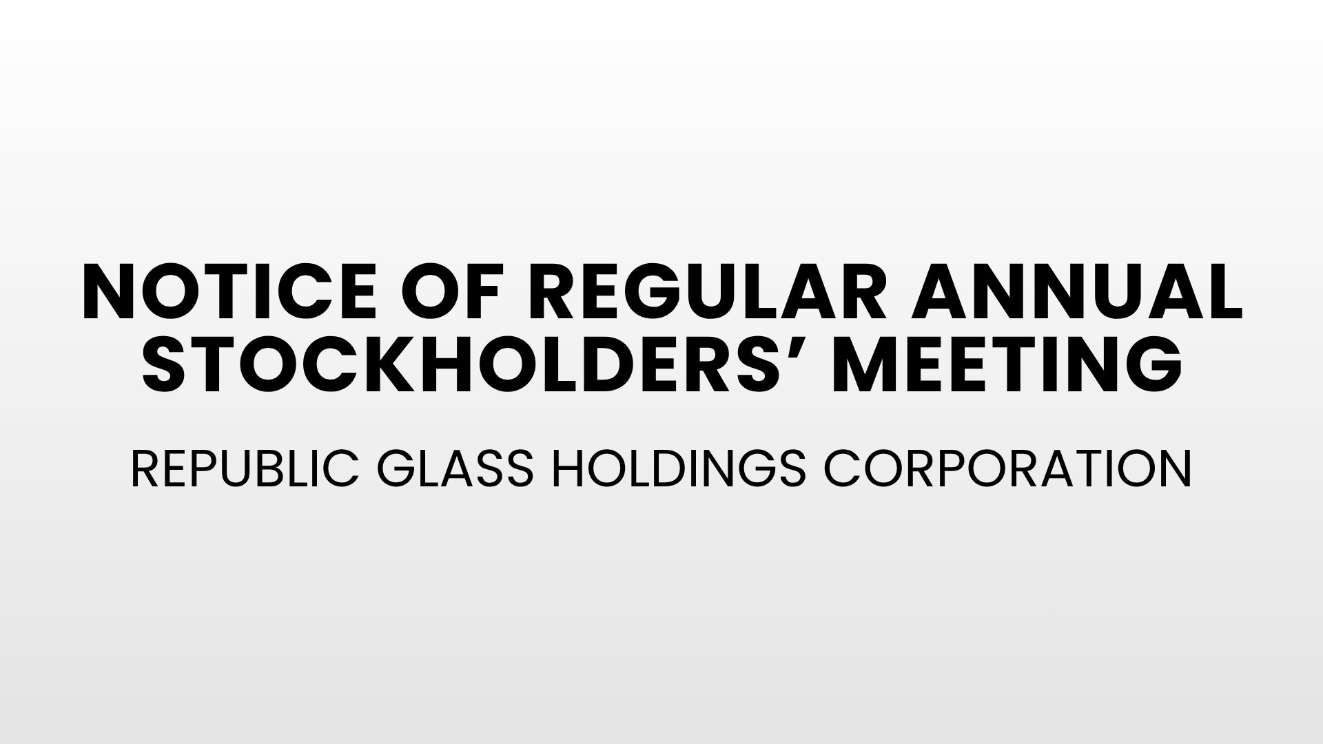 Republic Glass Holdings Corporation - Notice of Regular Annual Stockholders’ Meeting
