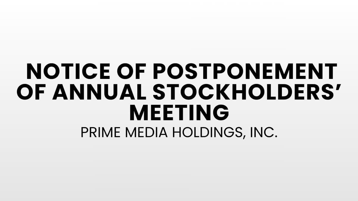 Notice of Postponement of Annual Stockholders' Meeting: Prime Media Holdings, Inc.