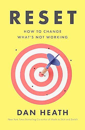‘Reset: How to Change What’s Not Working’ by Dan Heath.