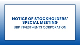 UBP INVESTMENTS CORPORATION:
Notice of Stockholders’ Special Meeting