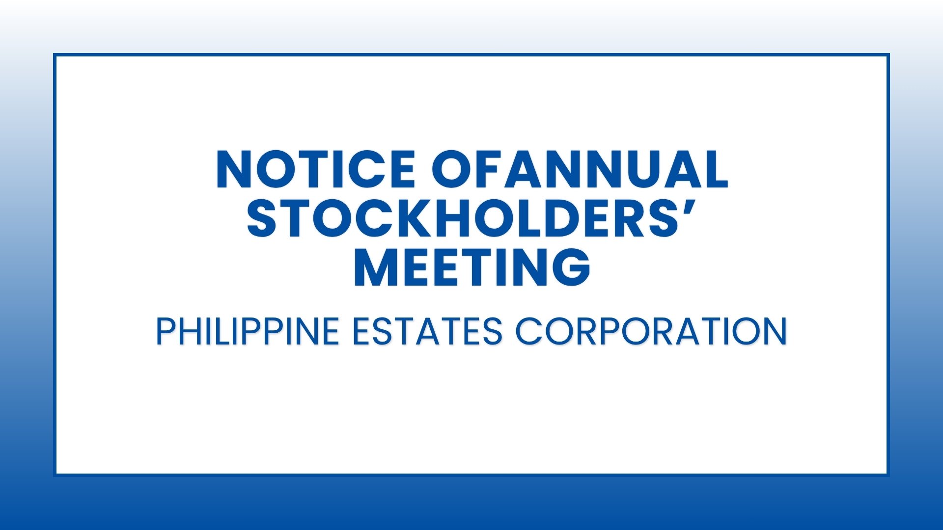 Notice of Annual Stockholders’ Meeting: PHILIPPINE ESTATES CORPORATION