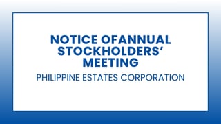 Notice of Annual Stockholders’ Meeting: PHILIPPINE ESTATES CORPORATION