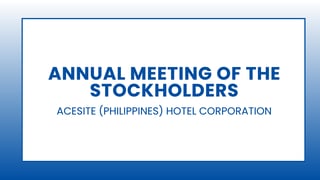 Acesite (Philippines) Hotel Corporation: Annual Meeting of the Stockholders