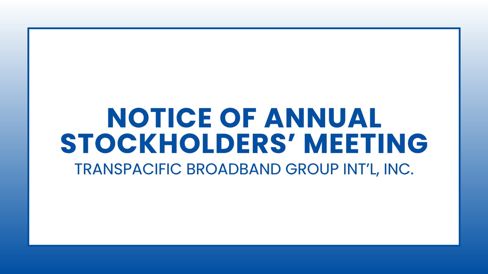 Notice of Annual Stockholders' Meeting: TransPacific Broadband Group Int'l, Inc.