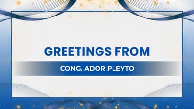 Greetings from, Cong. Ador Pleyto